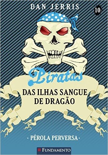 Piratas das Ilhas Sangue de Dragão. Pérola Perversa - Volume 10