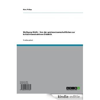 Wolfgang Klafki - Von der geisteswissenschaftlichen zur kritisch-konstruktiven Didaktik [Kindle-editie]