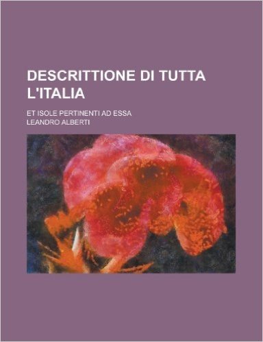 Descrittione Di Tutta L'Italia; Et Isole Pertinenti Ad Essa