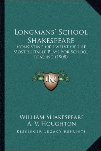 Longmans' School Shakespeare: Consisting of Twelve of the Most Suitable Plays for School Reading (1908)