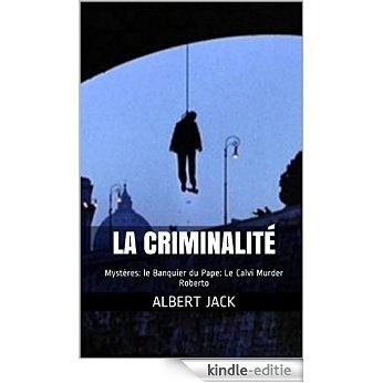 La Criminalité: Mystères: le Banquier du Pape: Le Calvi Murder Roberto (French Edition) [Kindle-editie]