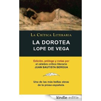 Lope de Vega: La Dorotea, Colección La Crítica Literaria por el célebre crítico literario Juan Bautista Bergua, Ediciones Ibéricas (Spanish Edition) [Kindle-editie]