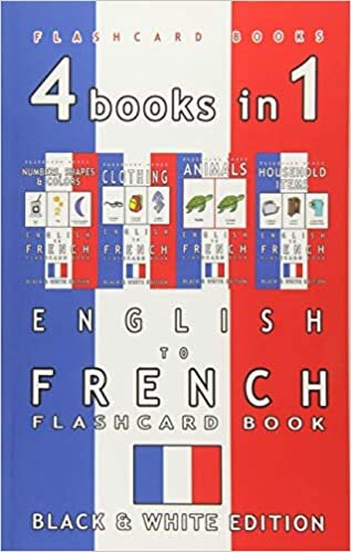 4 books in 1 - English to French Kids Flash Card Book: Black and White Edition: Learn French Vocabulary for Children (French Bilingual Flashcards)
