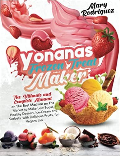 indir Yonanas Frozen Treat Maker: The Ultimate and Complete Manual on The Best Machine on The Market to Make Low Sugar, Healthy Dessert, Ice-Cream and Sorbets with Delicious Fruits, for Vegans too