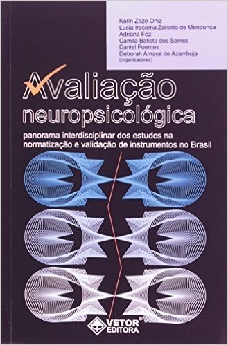 Avaliaçao Neuropsicologica. Panorama Interdisciplinar Dos Estudos Na Normatizaçao E Validaçao De Instrumentos No Brasil