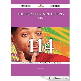 The Fresh Prince of Bel-Air 114 Success Secrets - 114 Most Asked Questions On The Fresh Prince of Bel-Air - What You Need To Know [Kindle-editie]