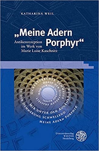 indir „Meine Adern Porphyr“: Antikenrezeption im Werk von Marie Luise Kaschnitz (Beiträge zur Literaturtheorie und Wissenspoetik, Band 10)