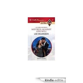 Mistress Against Her Will (His Virgin Mistress) [Kindle-editie]