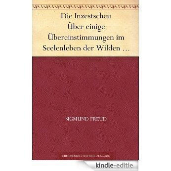 Die Inzestscheu Über einige Übereinstimmungen im Seelenleben der Wilden und der Neurotiker I (German Edition) [Kindle-editie]