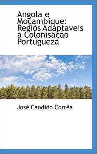 Angola E Mocambique: Regios Adaptaveis a Colonisacao Portugueza