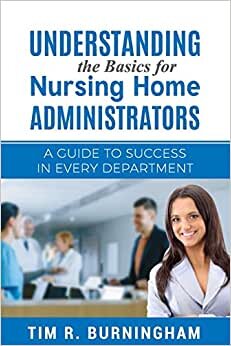 indir Understanding the Basics for Nursing Home Administrators: A Guide to Success in Every Department