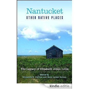 Nantucket and Other Native Places: The Legacy of Elizabeth Alden Little [Kindle-editie]