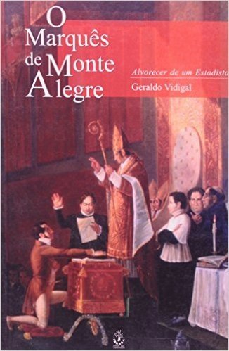 O Marques de Monte Alegre. Alvorecer de Estadista