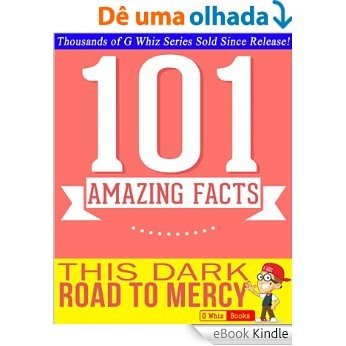 This Dark Road to Mercy  - 101 Amazing Facts You Didn't Know: Fun Facts and Trivia Tidbits Quiz Game Books (GWhizBooks.com) (English Edition) [eBook Kindle]