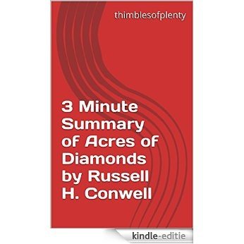 3 Minute Summary of Acres of Diamonds by Russell H. Conwell (thimblesofplenty 3 Minute Business Book Summary Series 1) (English Edition) [Kindle-editie]