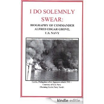 I do Solemnly Swear: Biography of CDR Alfred Edgar Grove, U.S. Navy (English Edition) [Kindle-editie]