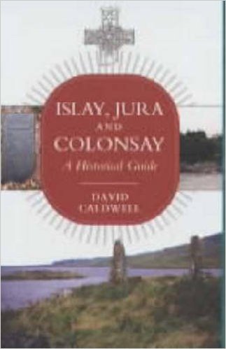 Islay, Jura and Colonsay: A Historical Guide