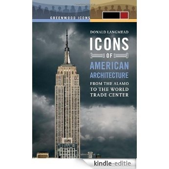 Icons of American Architecture: From the Alamo to the World Trade Center (Greenwood Icons) [Kindle-editie]
