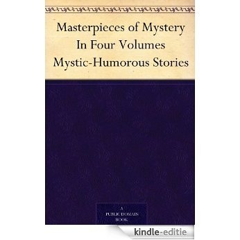 Masterpieces of Mystery In Four Volumes Mystic-Humorous Stories (English Edition) [Kindle-editie]