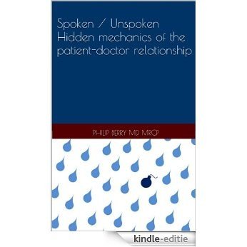 Spoken / Unspoken: hidden mechanics of the patient-doctor relationship (Collected posts from Illusions of Autonomy blog Book 2) (English Edition) [Kindle-editie]