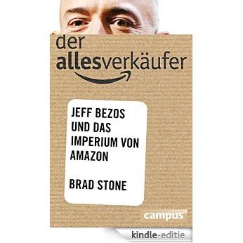 Der Allesverkäufer: Jeff Bezos und das Imperium von Amazon [Kindle-editie]