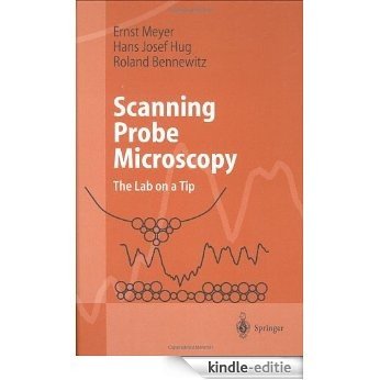 Scanning Probe Microscopy: The Lab on a Tip (Advanced Texts in Physics) [Kindle-editie]