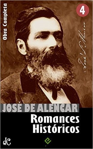 Obras Completas de José de Alencar IV: Romances Históricos ("As Minas de Prata", "Guerra dos Mascates" e "Alfarrábios") [nova ortografia] [índice ativo] (Edição Definitiva)