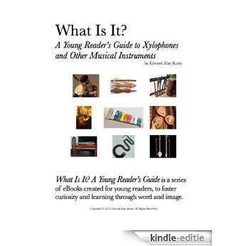 What Is It?  A Young Reader's Guide to Xylophones and Other Musical Instruments (What Is It? A Young Reader's Guide Book 24) (English Edition) [Kindle-editie]