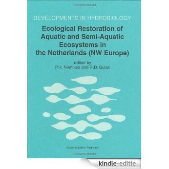 Ecological Restoration of Aquatic and Semi-Aquatic Ecosystems in the Netherlands (NW Europe) (Developments in Hydrobiology) [Kindle-editie]