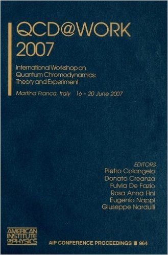 QCD@Work 2007: International Workshop on Quantum Chromodynamics: Theory and Experiment, Martina Franca, Italy 16-20 June 2007