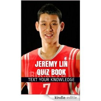Jeremy Lin Quiz Book - 70 Fun & Fact Filled Questions About Houston Rockets Point Guard Jeremy Linsanity Lin (English Edition) [Kindle-editie]