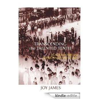Transcending the Talented Tenth: Black Leaders and American Intellectuals [Kindle-editie]