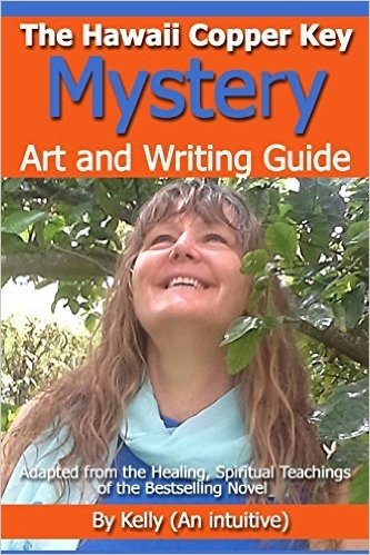 The Hawaii Copper Key Mystery - Art and Writing Guide: Adapted from the Healing, Spiritual Teachings of the Bestselling Novel
