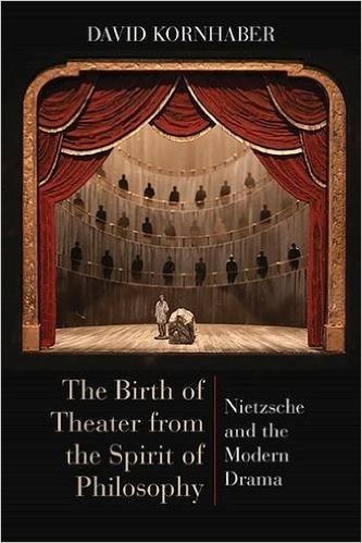 The Birth of Theater from the Spirit of Philosophy: Nietzsche and the Modern Drama