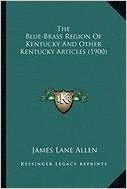 The Blue-Brass Region of Kentucky and Other Kentucky Articlethe Blue-Brass Region of Kentucky and Other Kentucky Articles (1900) S (1900)