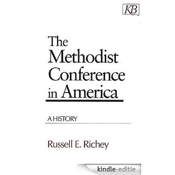 The Methodist Conference in America: A History (Kingswood Series) [Kindle-editie]