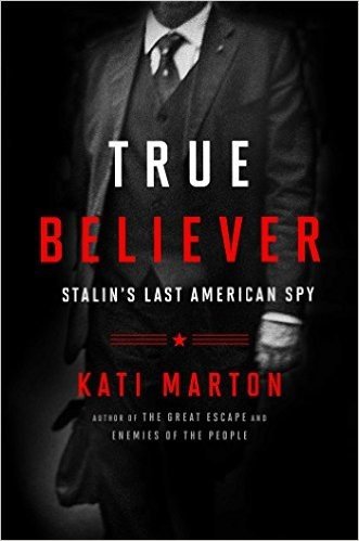 True Believer: Stalin S Last American Spy