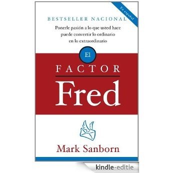 El factor Fred: Ponerle pasion a lo que usted hace puede convertir lo ordinario en lo extraordin [Kindle-editie]