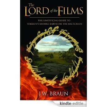 The Lord of the Films: The Unofficial Guide to Tolkien's Middle-Earth on the Big Screen [Kindle-editie]