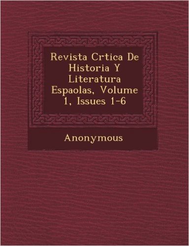Revista Cr Tica de Historia y Literatura Espa Olas, Volume 1, Issues 1-6