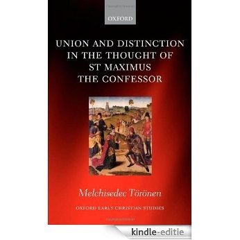Union and Distinction in the Thought of St Maximus the Confessor (Oxford Early Christian Studies) [Kindle-editie]