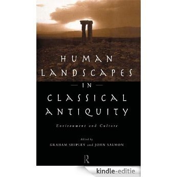 Human Landscapes in Classical Antiquity: Environment and Culture (Leicester-Nottingham Studies in Ancient Society) [Kindle-editie]