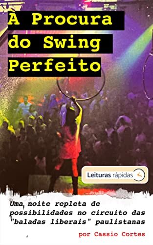 À Procura do Swing Perfeito [Leituras Rápidas]: Uma noite repleta de possibilidades no circuito das “baladas liberais” paulistanas