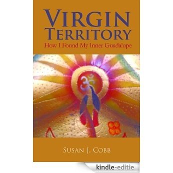 Virgin Territory - How I Found My Inner Guadalupe (English Edition) [Kindle-editie]