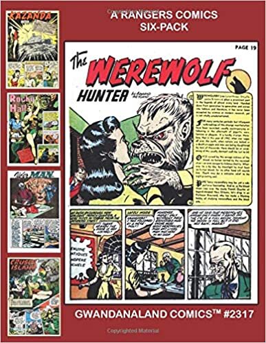 A Rangers Comics Six-Pack: Gwandanaland Comics #2317 - A Massive Six-Heroes-In One-Volume Collection From the Classic Golden Age Series! Starring Werewolf Hunter, Tiger Man, Rocky Hall and more!