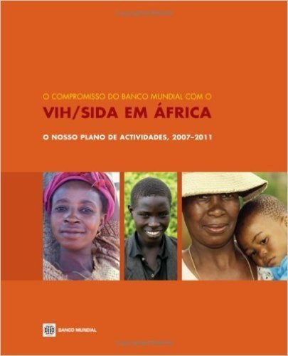 O Compromisso Do Banco Mundial Com O Vih/Sida Em Africa: O Nosso Plano de Actividades, 2007-2011