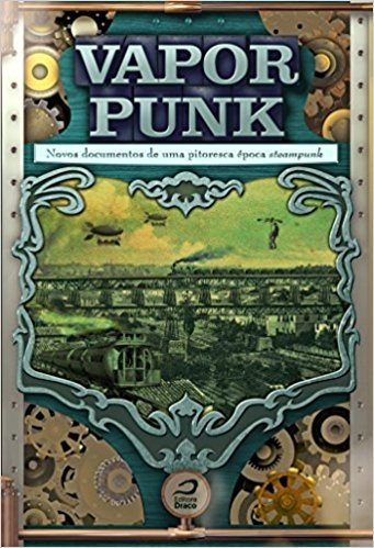 Vaporpunk. Novos Documentos de Uma Pitoresca Época Steampunk