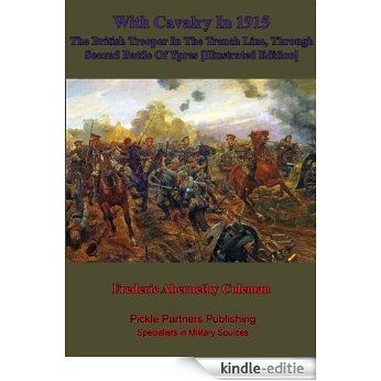 With Cavalry In 1915, The British Trooper In The Trench Line, Through Second Battle Of Ypres [Illustrated Edition] (Memoirs of Frederic Coleman Book 2) (English Edition) [Kindle-editie]