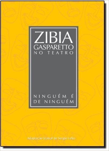 Ninguém É de Ninguém - Coleção Zibia Gasparetto no Teatro