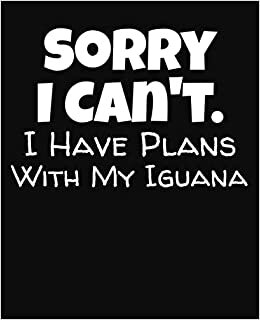 indir Sorry I Can&#39;t I Have Plans With My Iguana: College Ruled Composition Notebook